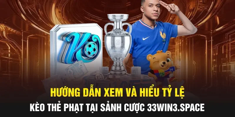 Hướng dẫn xem và hiểu tỷ lệ kèo thẻ phạt tại sảnh cược 33win.uk.com